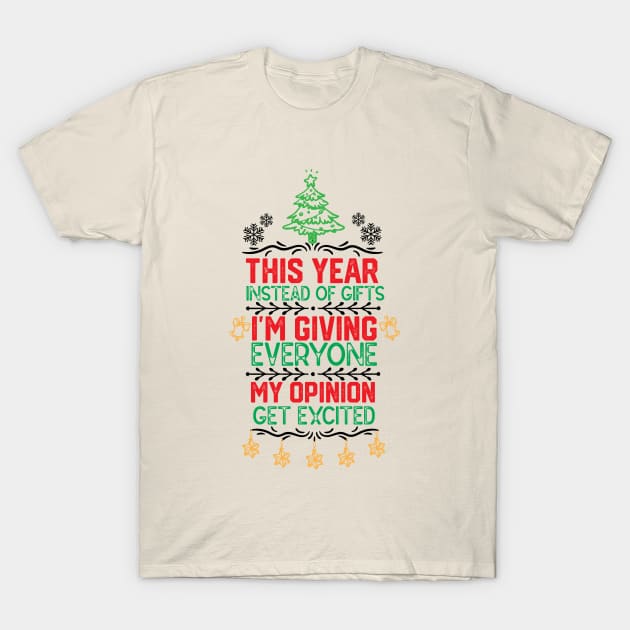 christmas funny - This Year Instead of Gifts I M Giving Everyone My Opinion T-Shirt by KAVA-X